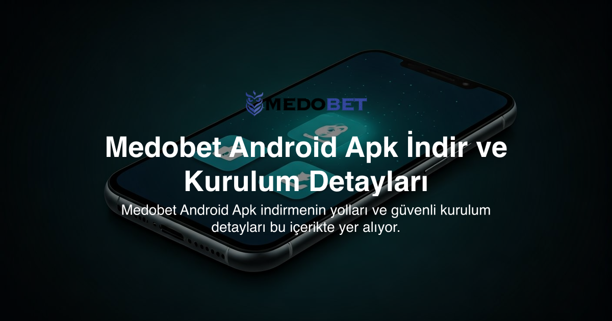 Medobet Android Apk İndir ve Kurulum Detayları