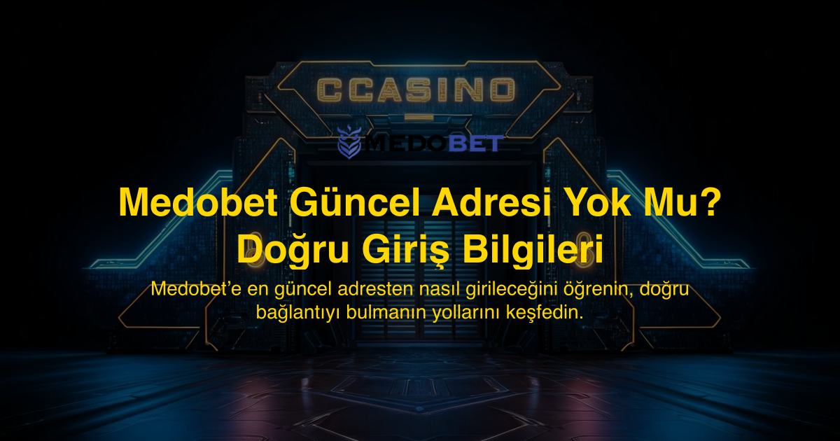 Medobet Güncel Adresi Yok Mu? Doğru Giriş Bilgileri