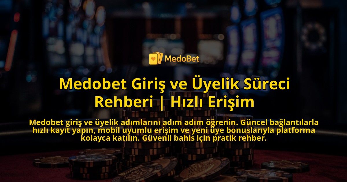 Medobet-Giris-ve-Uyelik-Sureci-Rehberi-Hizli-Erisim-overlay-1771773106.jpg