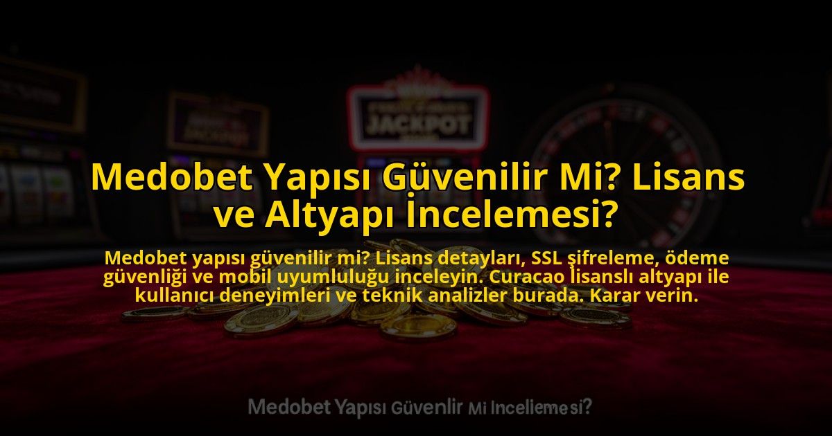 Medobet-Yapisi-Guvenilir-Mi-Lisans-ve-Altyapi-Incelemesi-overlay-1772881877.jpg