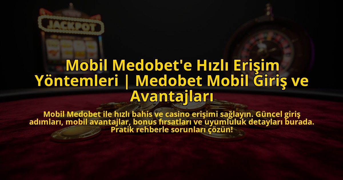 Mobil-Medobete-Hizli-Erisim-Yontemleri-Medobet-Mobil-Giris-ve-Avantajlari-overlay-1772821779.jpg